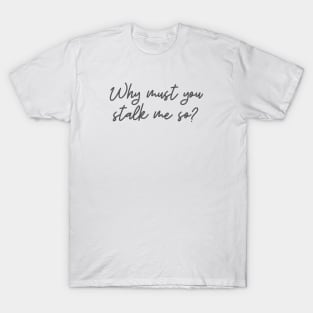 Stalk Me T-Shirt